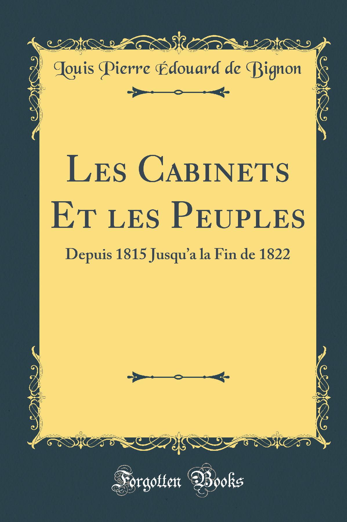 Les Cabinets Et les Peuples: Depuis 1815 Jusqu’a la Fin de 1822 (Classic Reprint)