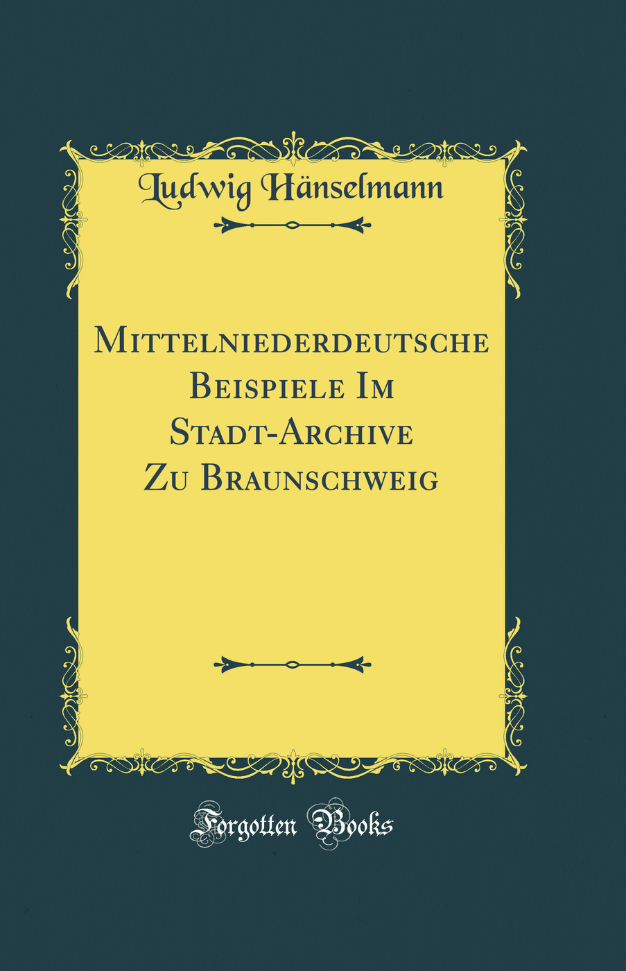 Mittelniederdeutsche Beispiele Im Stadt-Archive Zu Braunschweig (Classic Reprint)
