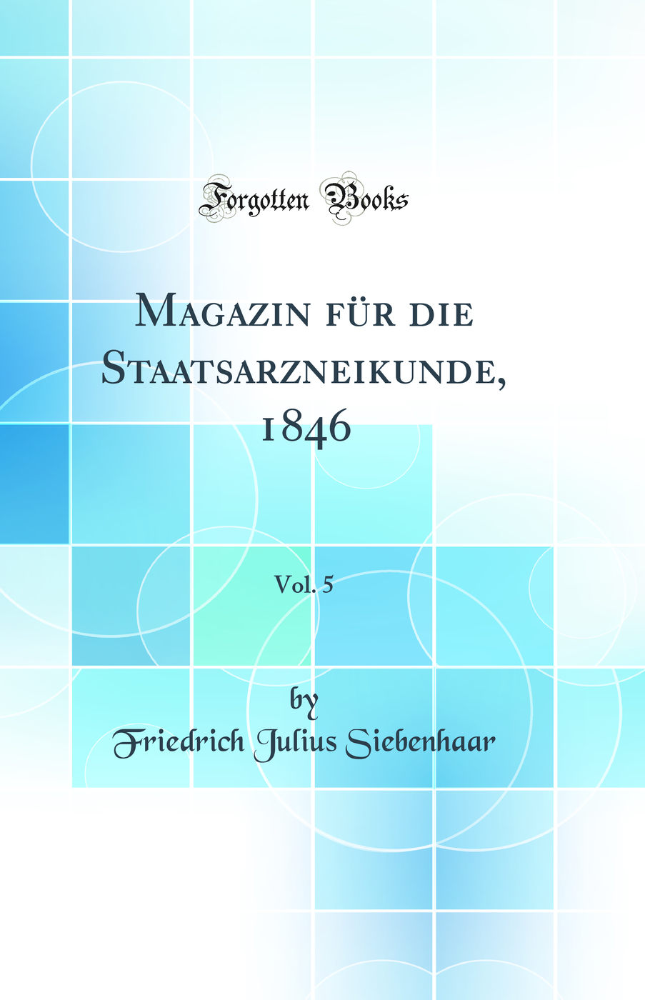Magazin für die Staatsarzneikunde, 1846, Vol. 5 (Classic Reprint)