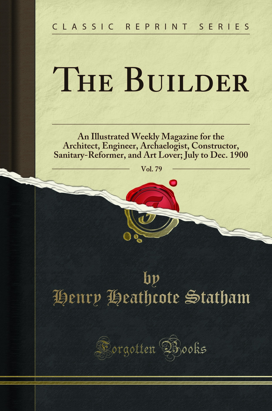 The Builder, Vol. 79: An Illustrated Weekly Magazine for the Architect, Engineer, Archaelogist, Constructor, Sanitary-Reformer, and Art Lover; July to Dec. 1900 (Classic Reprint)