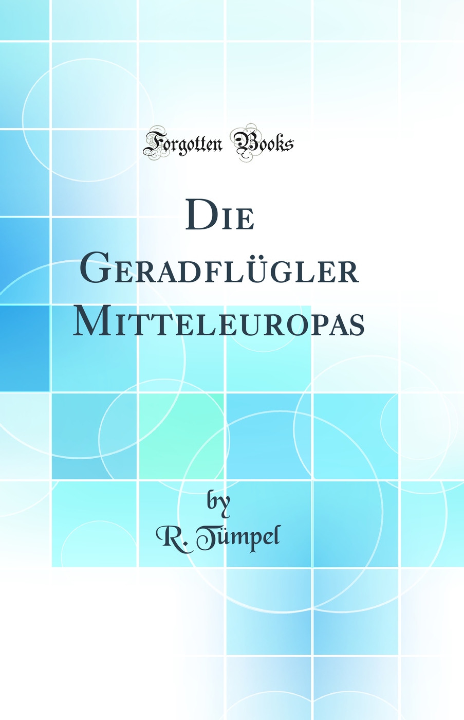 Die Geradflügler Mitteleuropas (Classic Reprint)