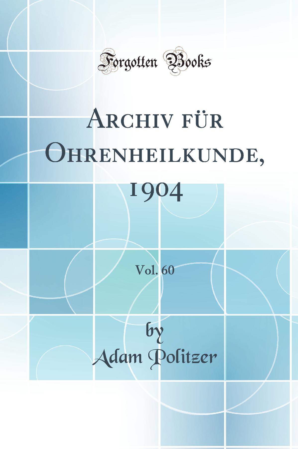 Archiv für Ohrenheilkunde, 1904, Vol. 60 (Classic Reprint)