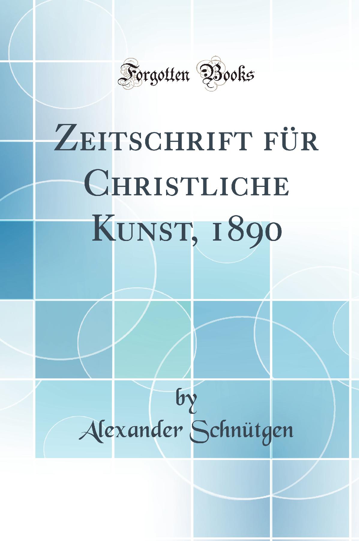 Zeitschrift für Christliche Kunst, 1890 (Classic Reprint)