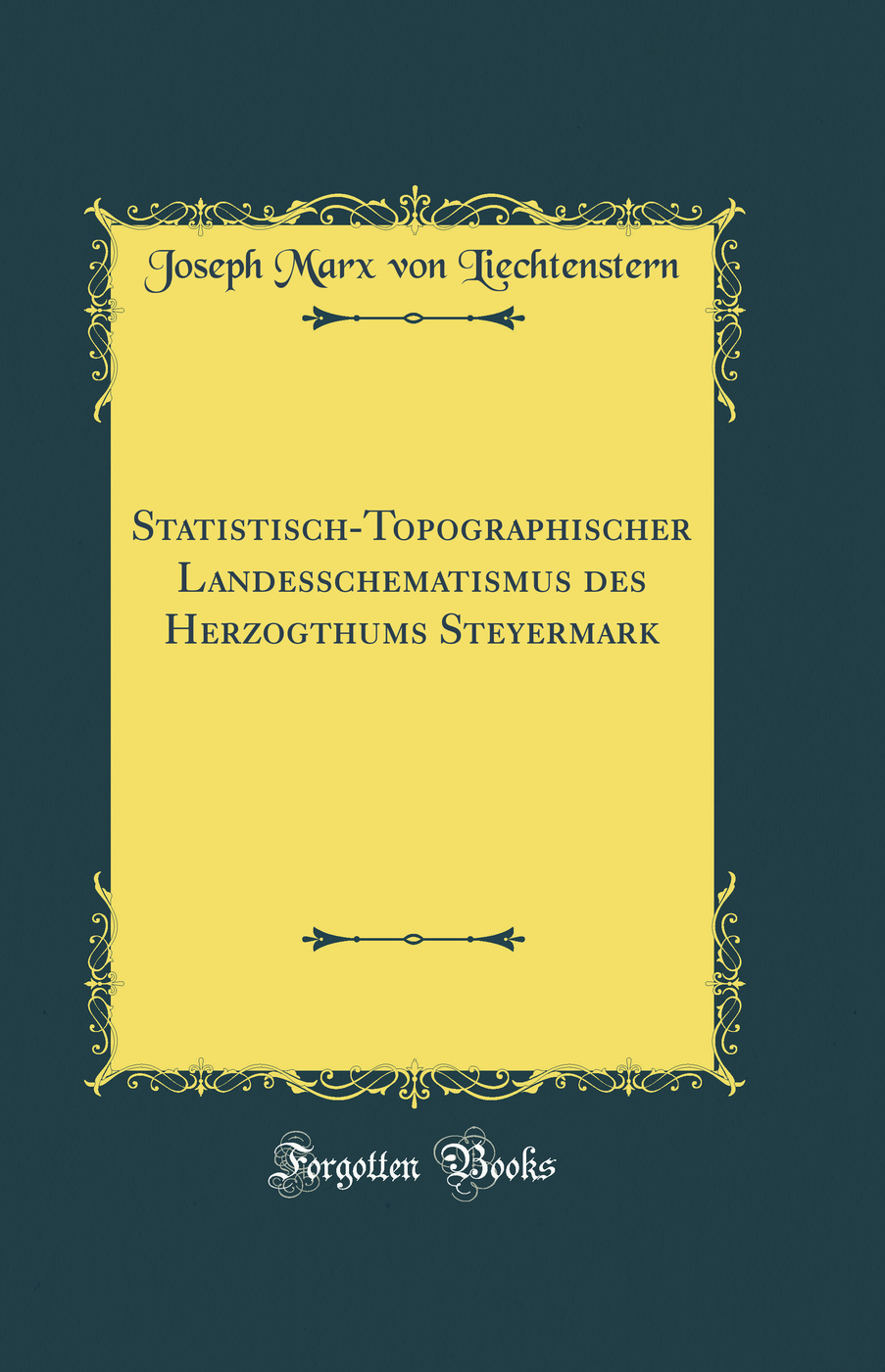 Statistisch-Topographischer Landesschematismus des Herzogthums Steyermark (Classic Reprint)