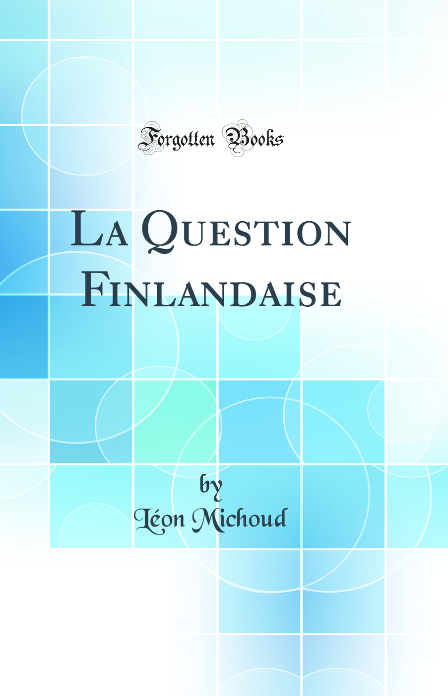 La Question Finlandaise (Classic Reprint)