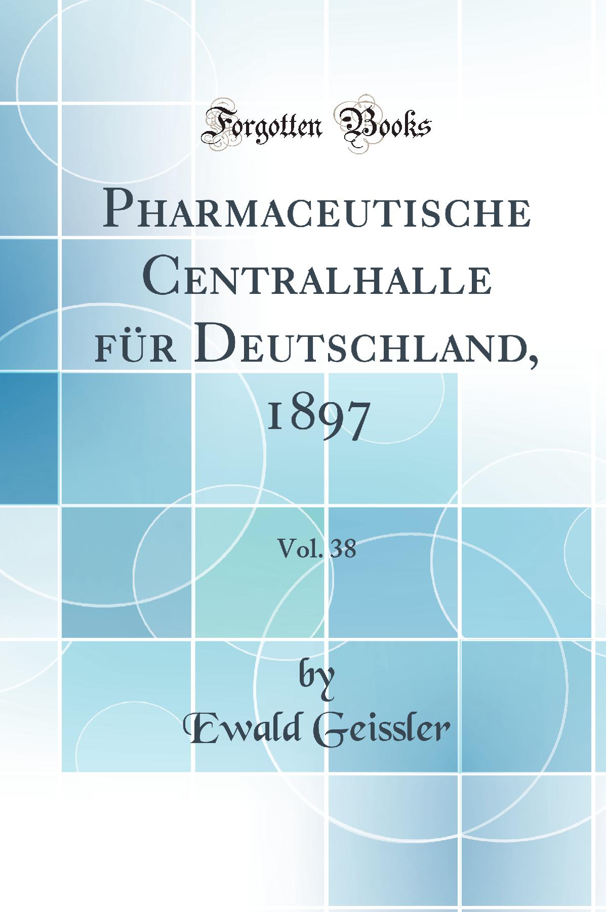 Pharmaceutische Centralhalle für Deutschland, 1897, Vol. 38 (Classic Reprint)