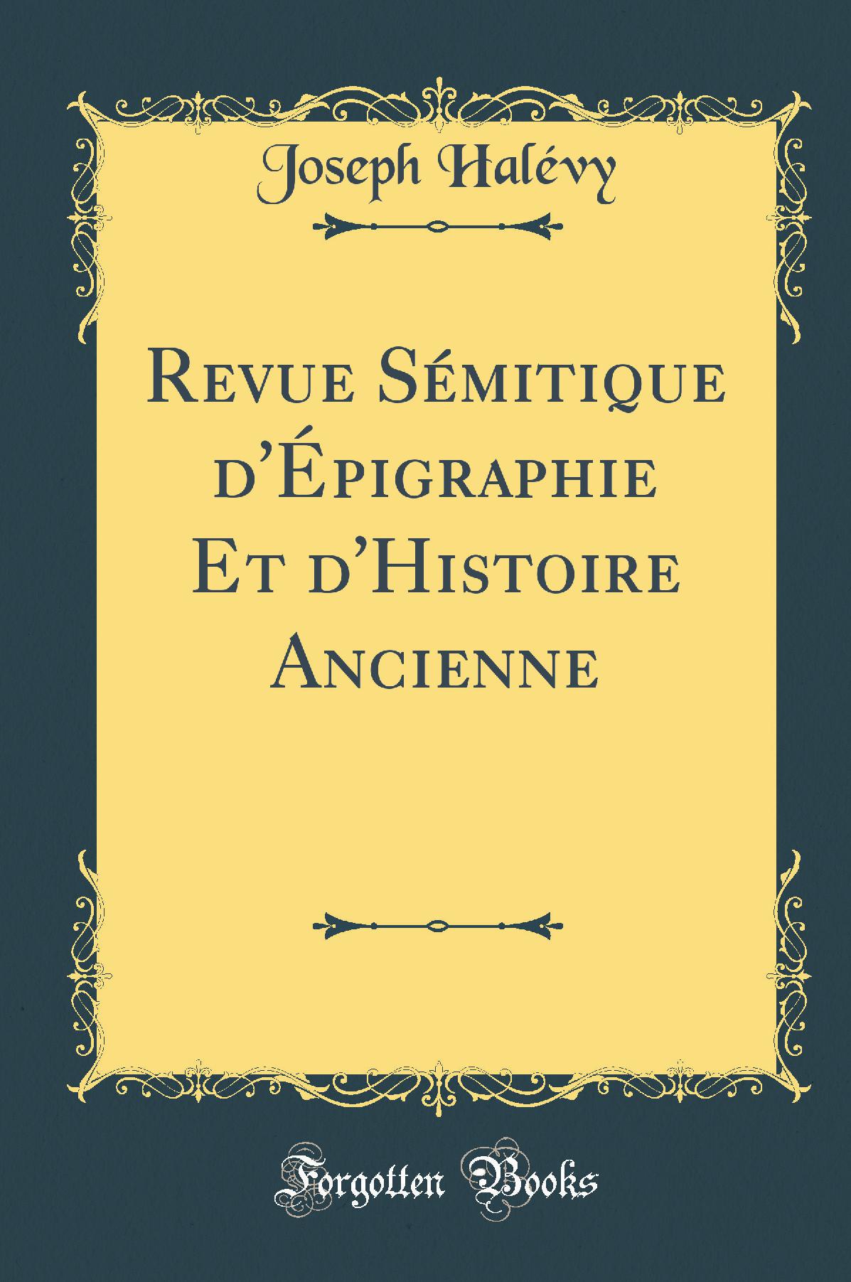Revue Sémitique d''Épigraphie Et d''Histoire Ancienne (Classic Reprint)
