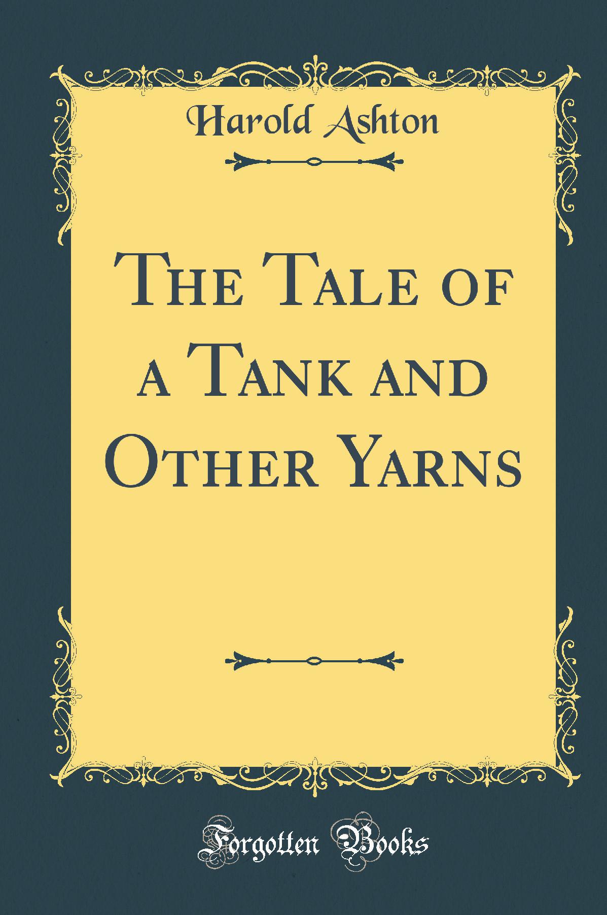 The Tale of a Tank and Other Yarns (Classic Reprint)