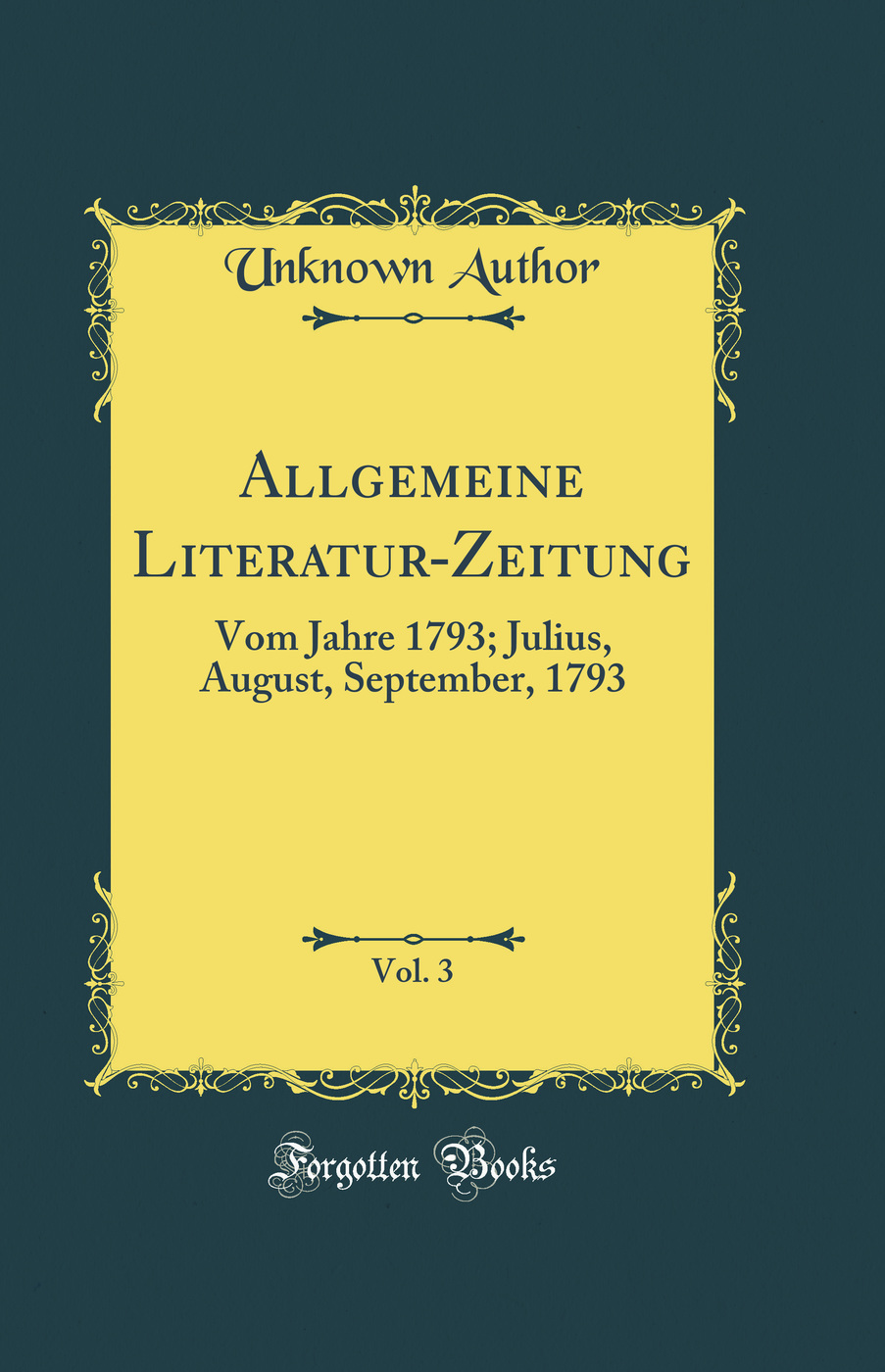 Allgemeine Literatur-Zeitung, Vol. 3: Vom Jahre 1793; Julius, August, September, 1793 (Classic Reprint)