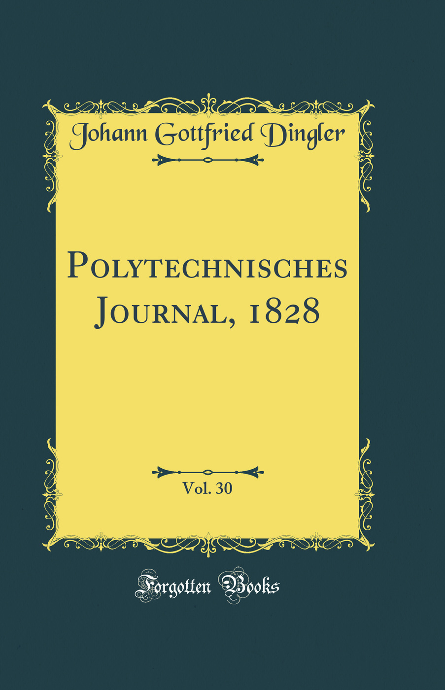 Polytechnisches Journal, 1828, Vol. 30 (Classic Reprint)