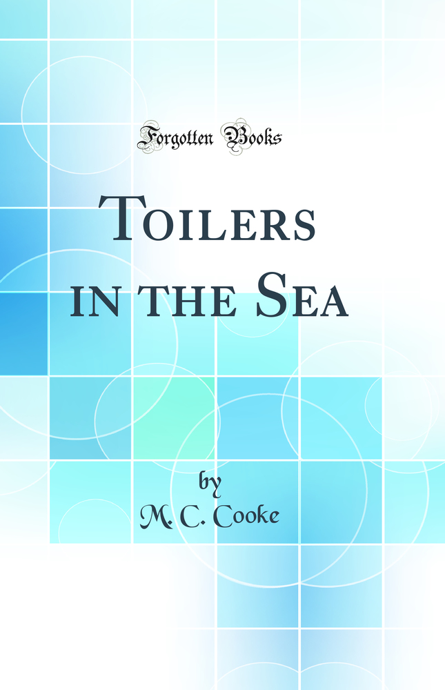 Toilers in the Sea (Classic Reprint)