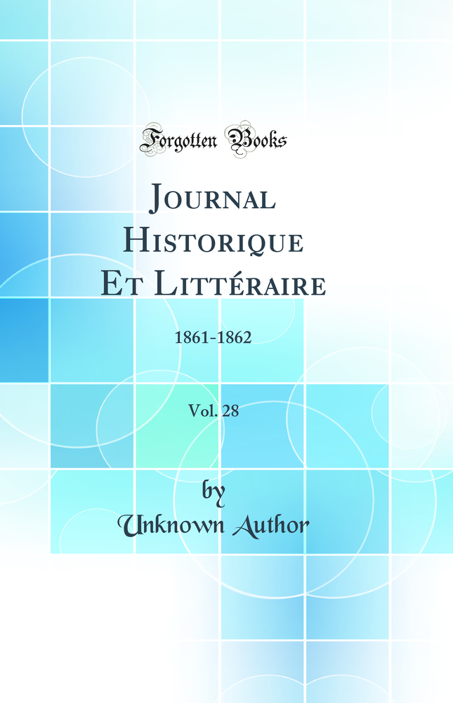 Journal Historique Et Littéraire, Vol. 28: 1861-1862 (Classic Reprint)
