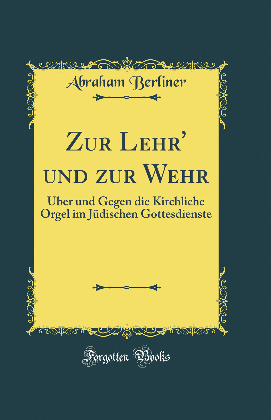 Zur Lehr'' und zur Wehr: Über und Gegen die Kirchliche Orgel im Jüdischen Gottesdienste (Classic Reprint)