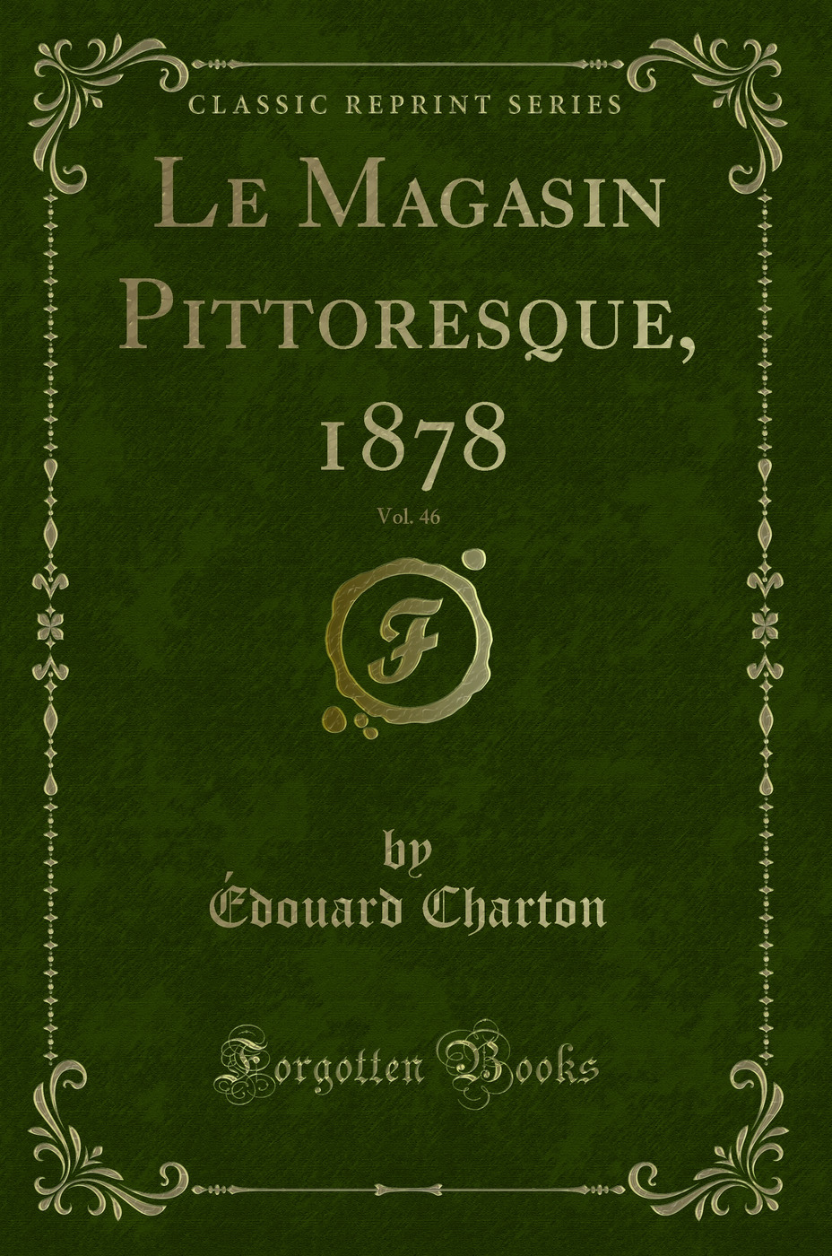 Le Magasin Pittoresque, 1878, Vol. 46 (Classic Reprint)