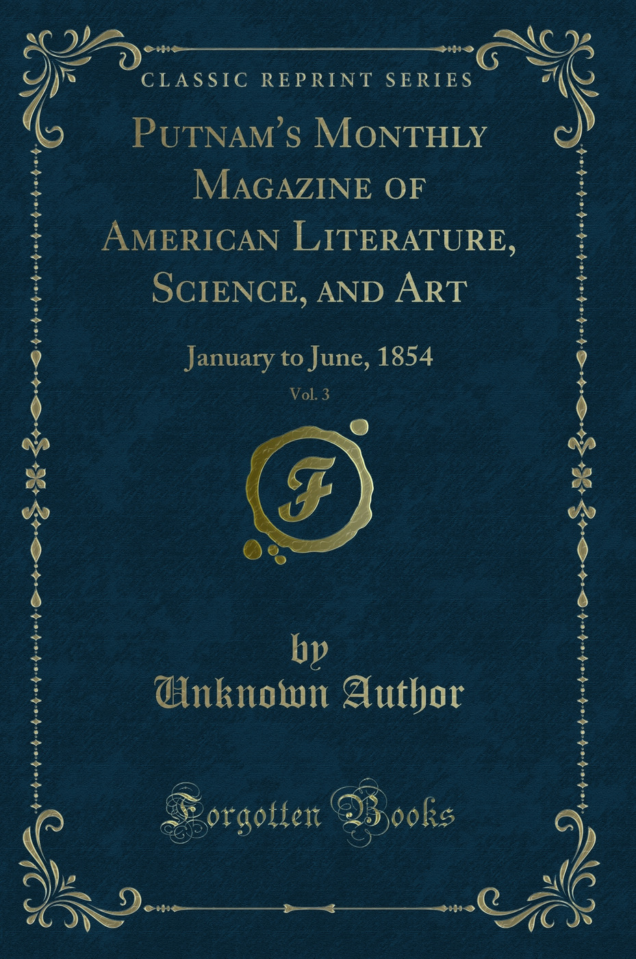 Putnam''s Monthly Magazine of American Literature, Science, and Art, Vol. 3: January to June, 1854 (Classic Reprint)