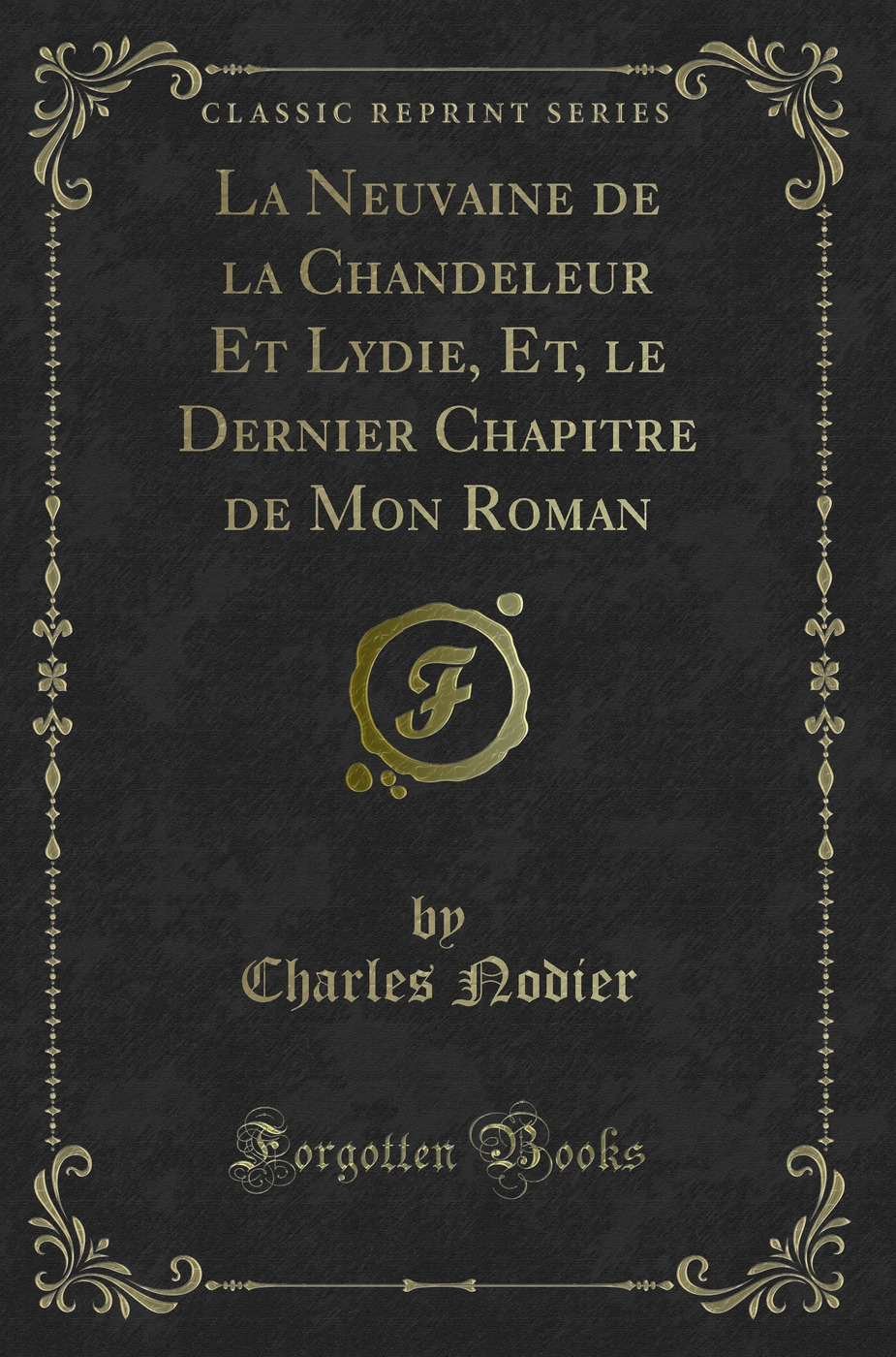 La Neuvaine de la Chandeleur Et Lydie, Et, le Dernier Chapitre de Mon Roman (Classic Reprint)