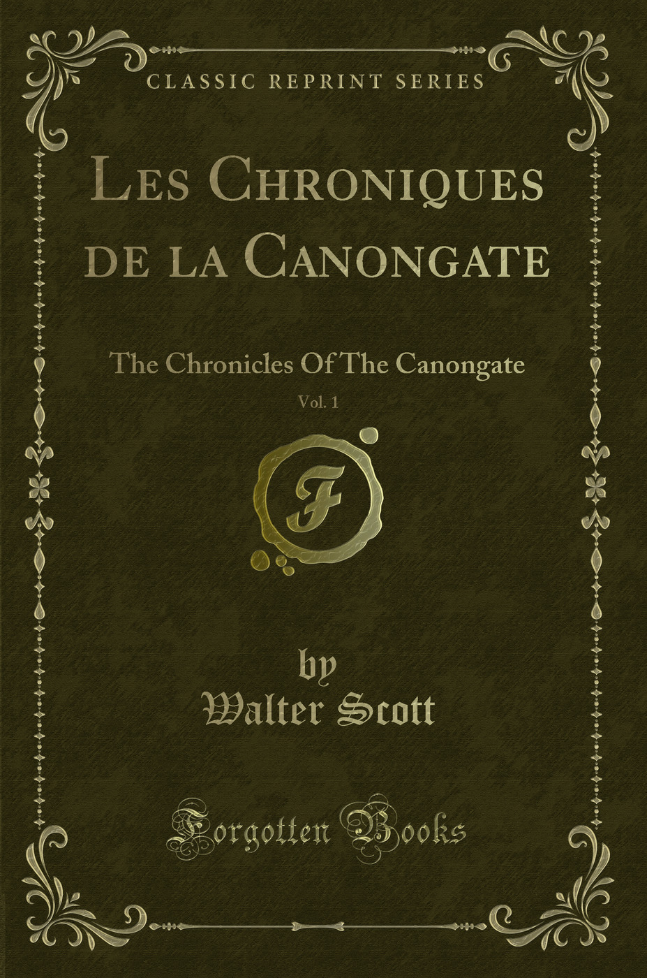 Les Chroniques de la Canongate, Vol. 1: The Chronicles Of The Canongate (Classic Reprint)