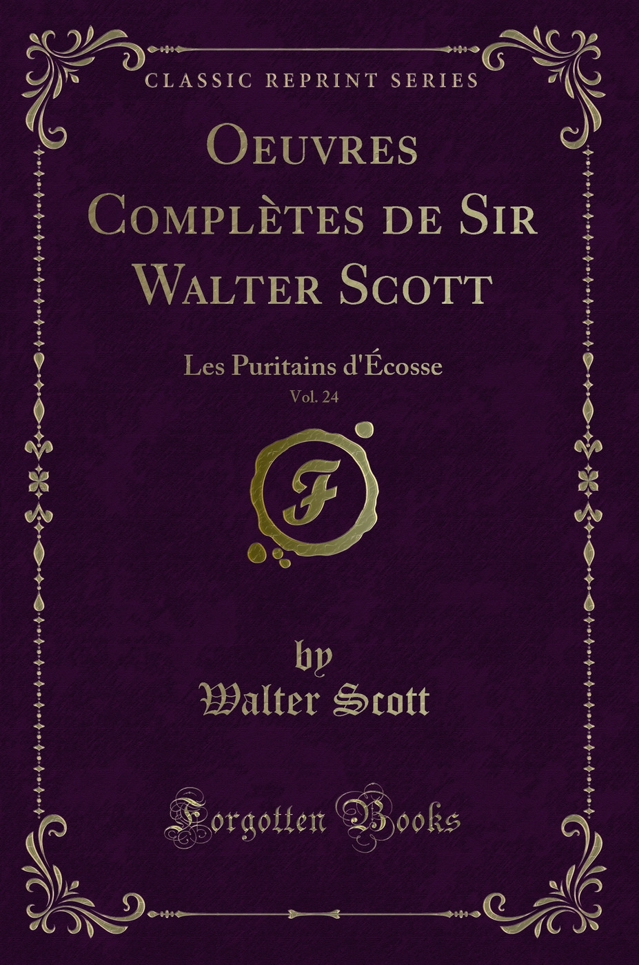 Oeuvres Complètes de Sir Walter Scott, Vol. 24: Les Puritains d'Écosse (Classic Reprint)