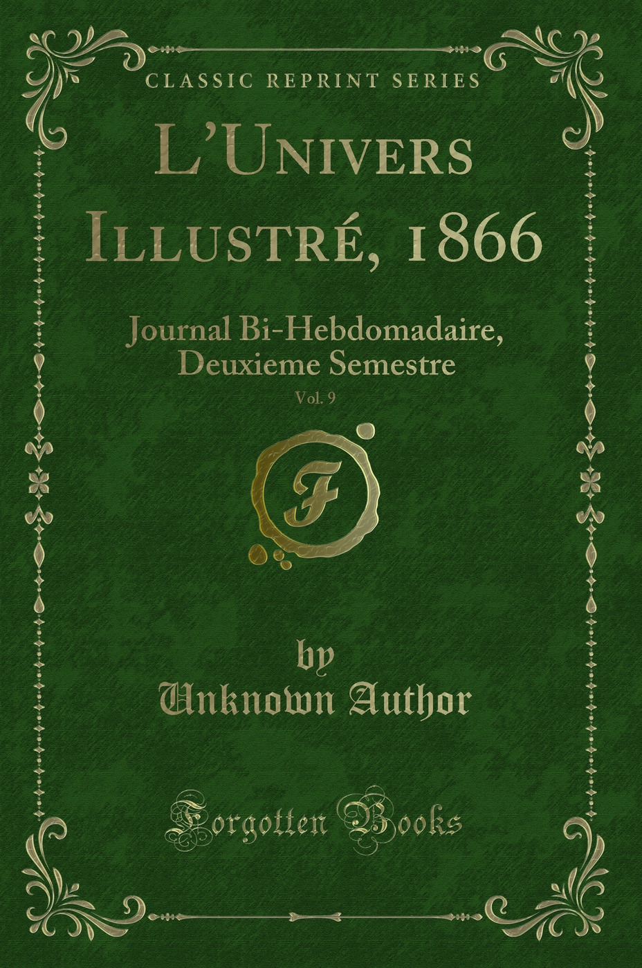 L'Univers Illustré, 1866, Vol. 9: Journal Bi-Hebdomadaire, Deuxieme Semestre (Classic Reprint)