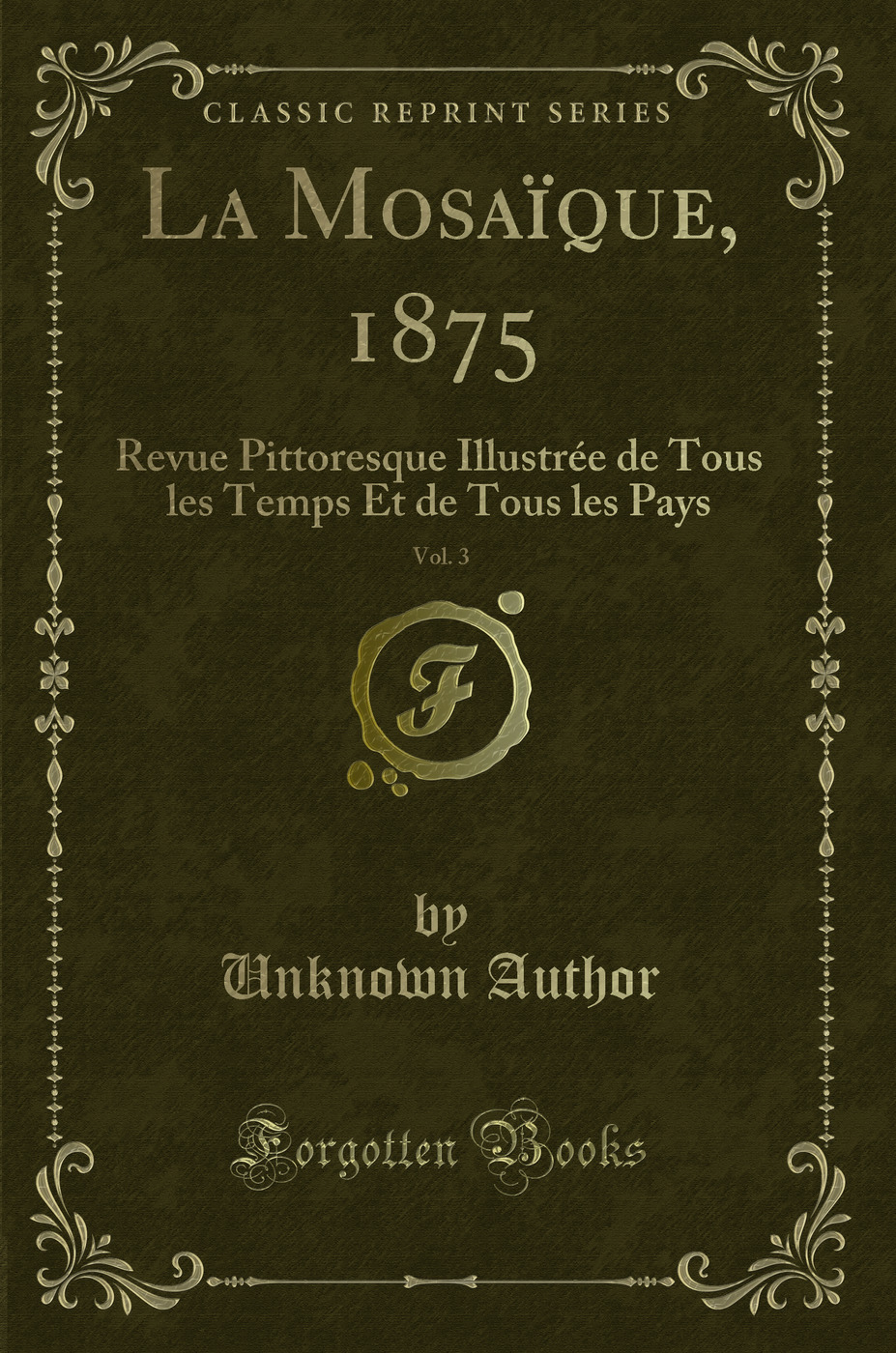 La Mosaïque, 1875, Vol. 3: Revue Pittoresque Illustrée de Tous les Temps Et de Tous les Pays (Classic Reprint)