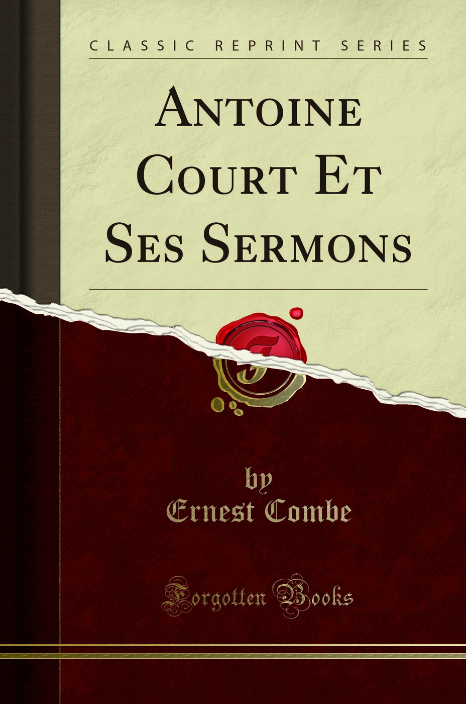 Antoine Court Et Ses Sermons (Classic Reprint)
