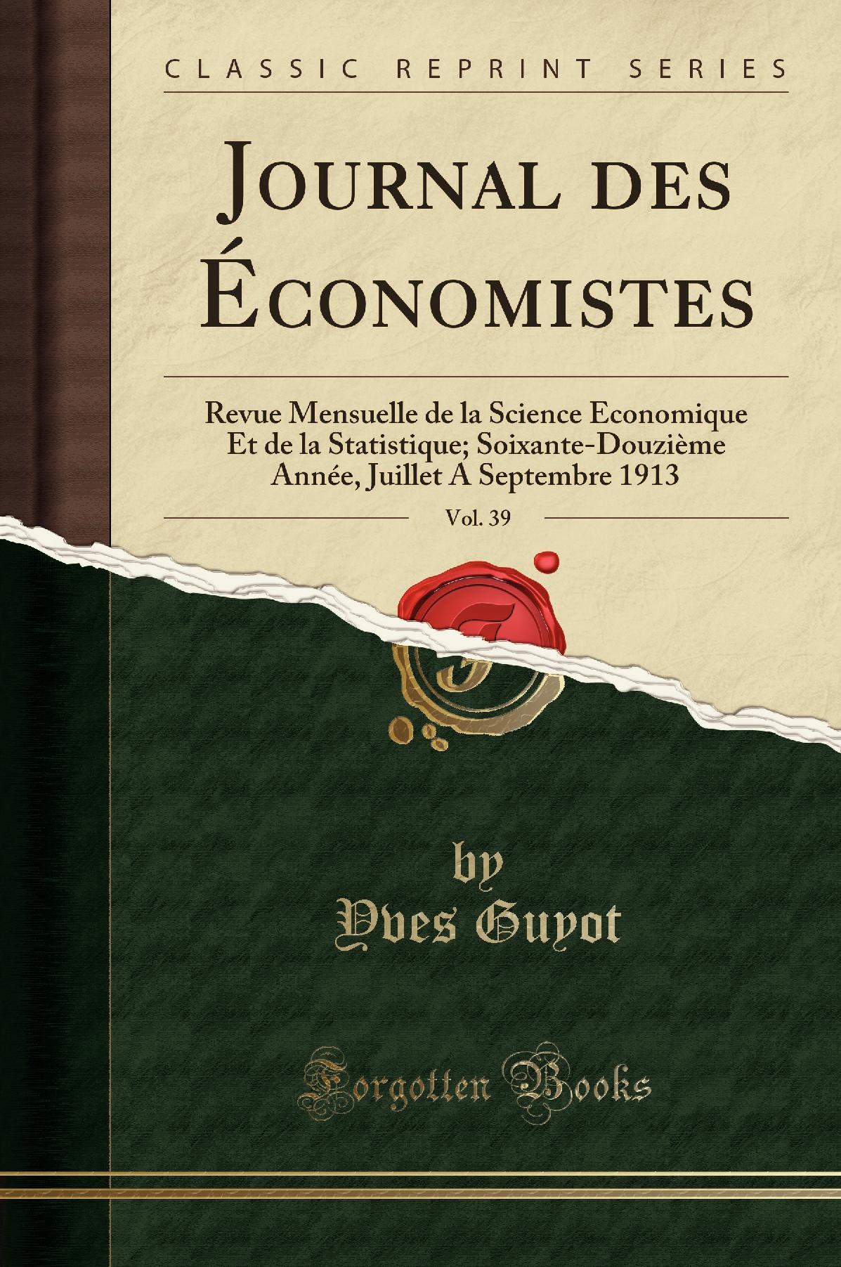 Journal des Économistes, Vol. 39: Revue Mensuelle de la Science Économique Et de la Statistique; Soixante-Douzième Année, Juillet A Septembre 1913 (Classic Reprint)