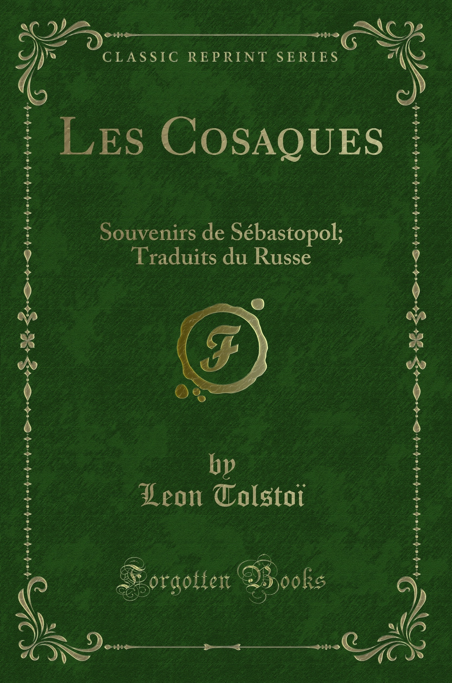 Les Cosaques: Souvenirs de Sébastopol; Traduits du Russe (Classic Reprint)