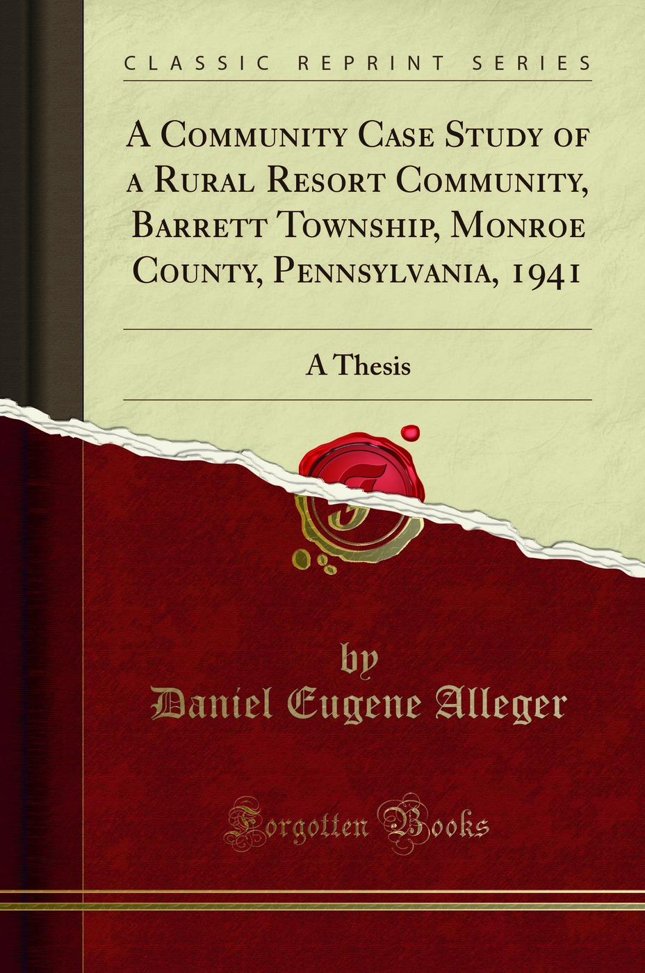 A Community Case Study of a Rural Resort Community, Barrett Township, Monroe County, Pennsylvania, 1941: A Thesis (Classic Reprint)
