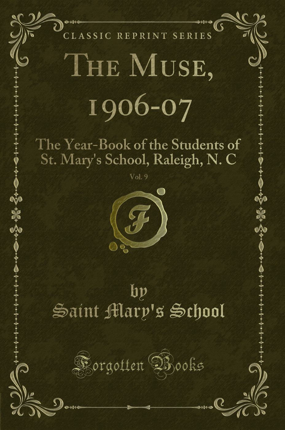 The Muse, 1906-07, Vol. 9: The Year-Book of the Students of St. Mary''s School, Raleigh, N. C (Classic Reprint)