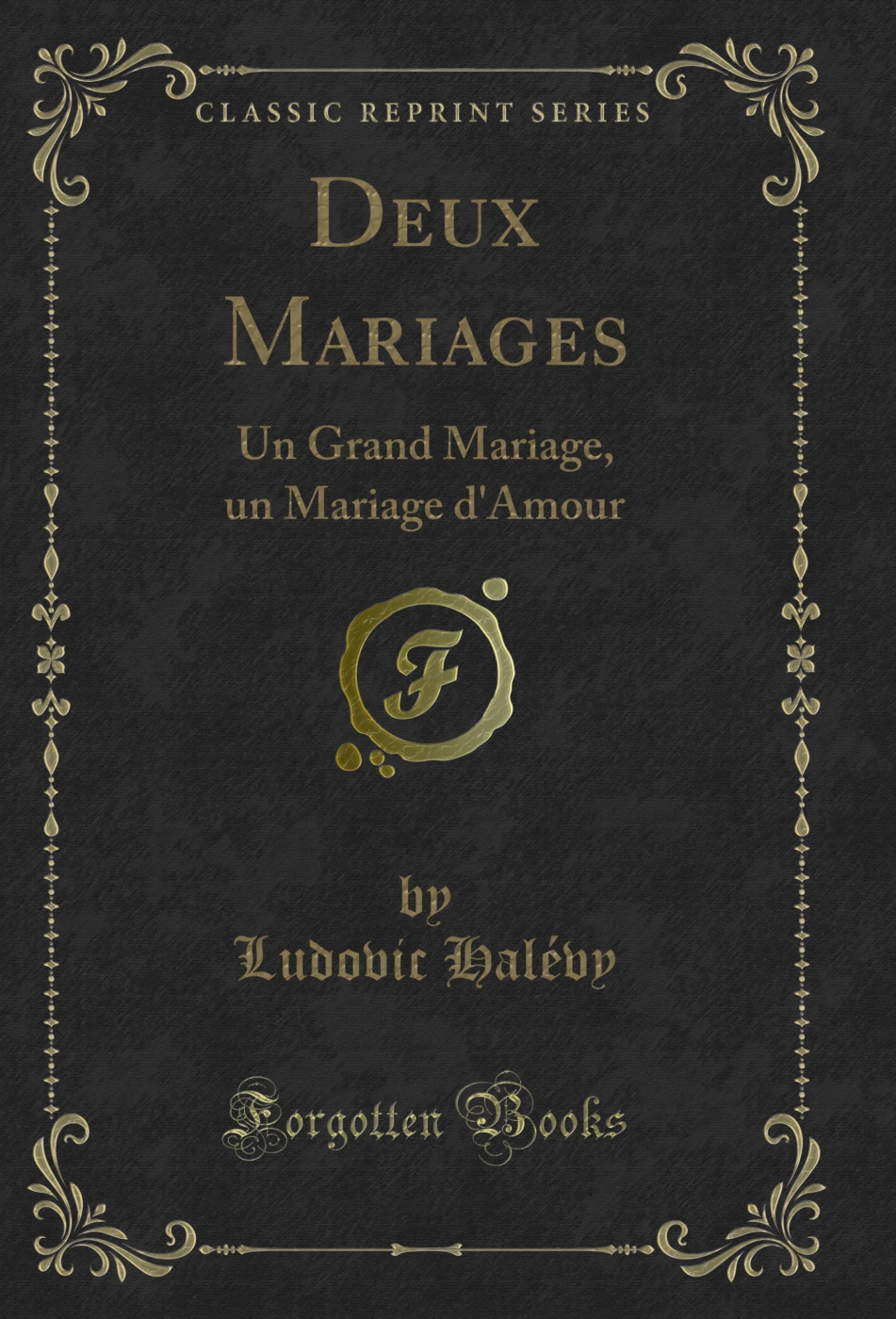 Deux Mariages: Un Grand Mariage, un Mariage d'Amour (Classic Reprint)