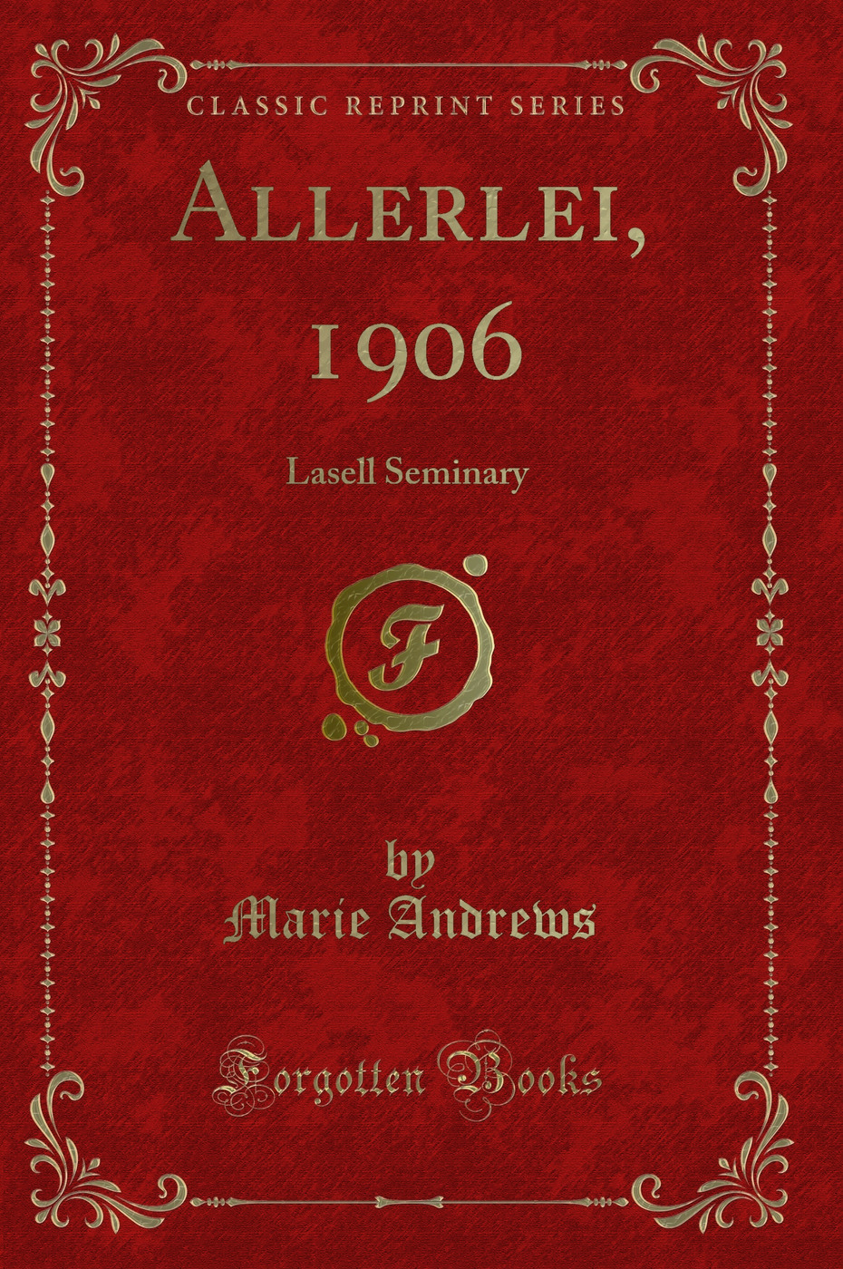 Allerlei, 1906: Lasell Seminary (Classic Reprint)