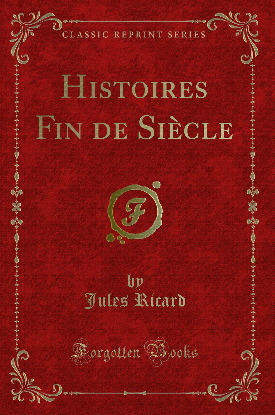 Histoires Fin de Siècle (Classic Reprint)