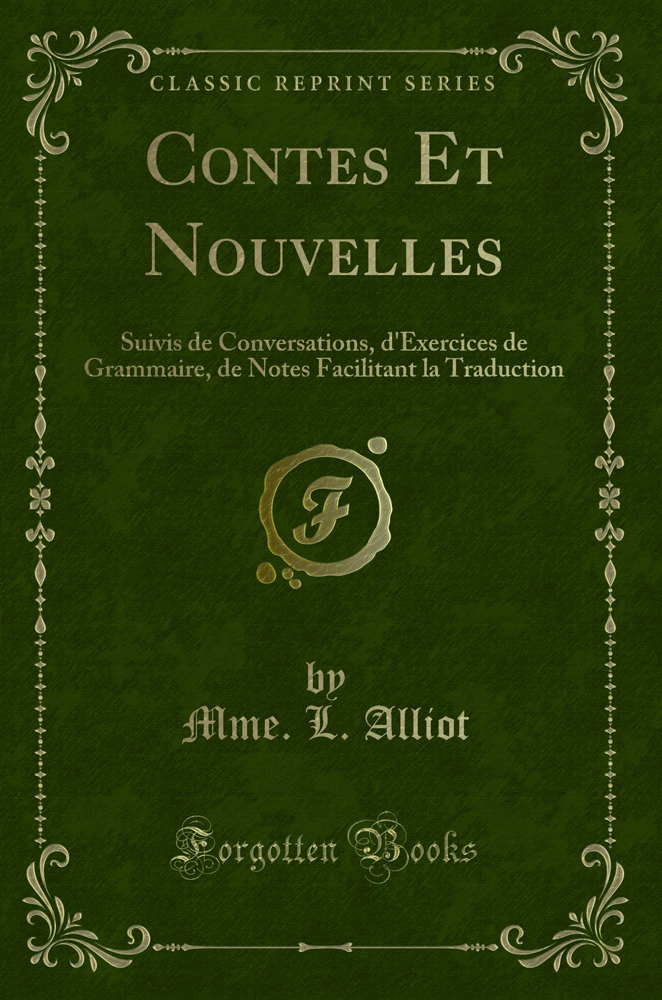 Contes Et Nouvelles: Suivis de Conversations, d'Exercices de Grammaire, de Notes Facilitant la Traduction (Classic Reprint)