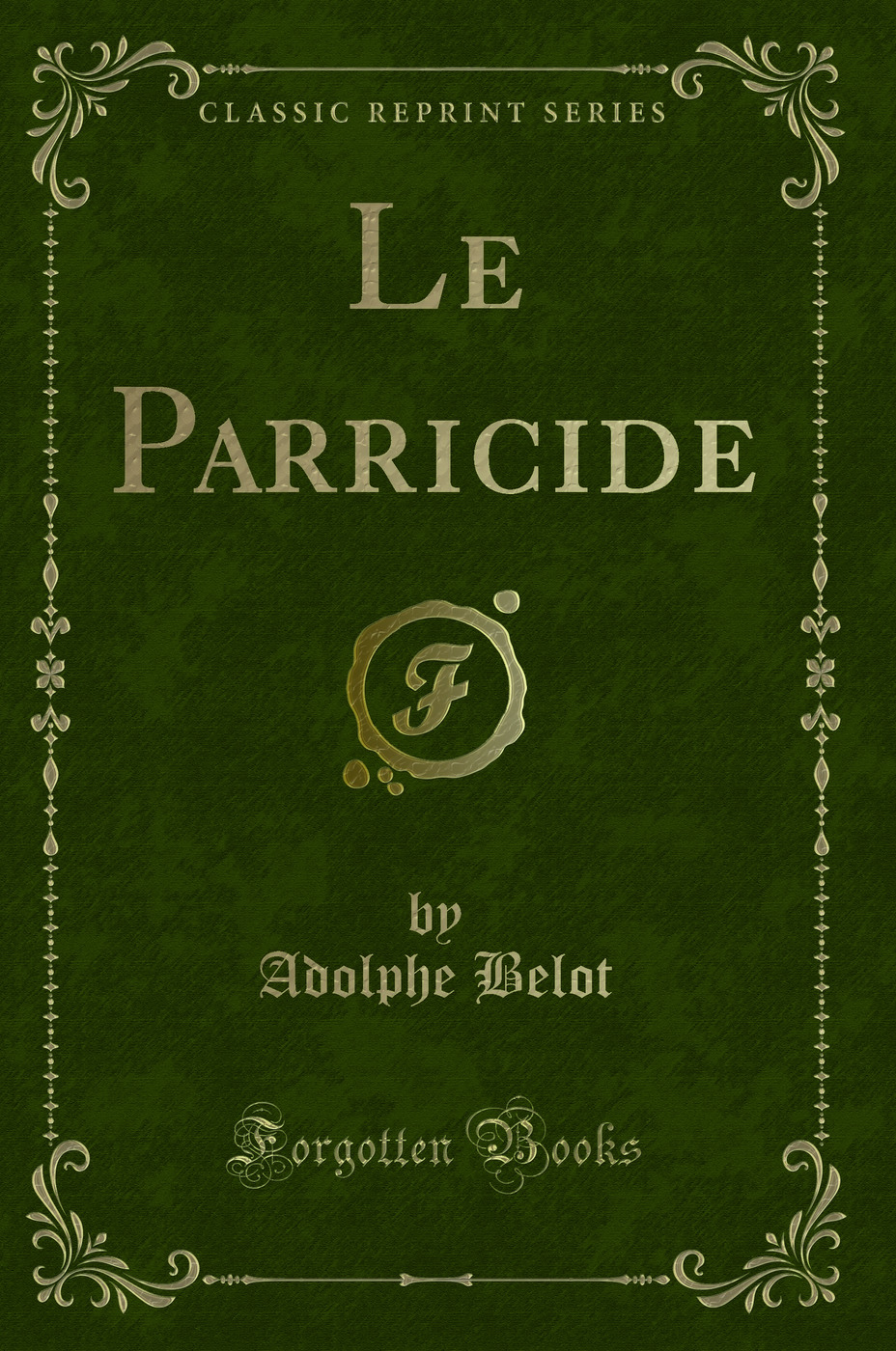 Le Parricide (Classic Reprint)