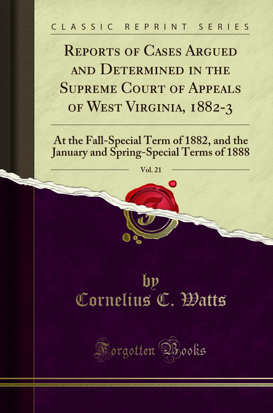Reports of Cases Argued and Determined in the Supreme Court of Appeals of West Virginia, 1882-3, Vol. 21: At the Fall-Special Term of 1882, and the January and Spring-Special Terms of 1888 (Classic Reprint)