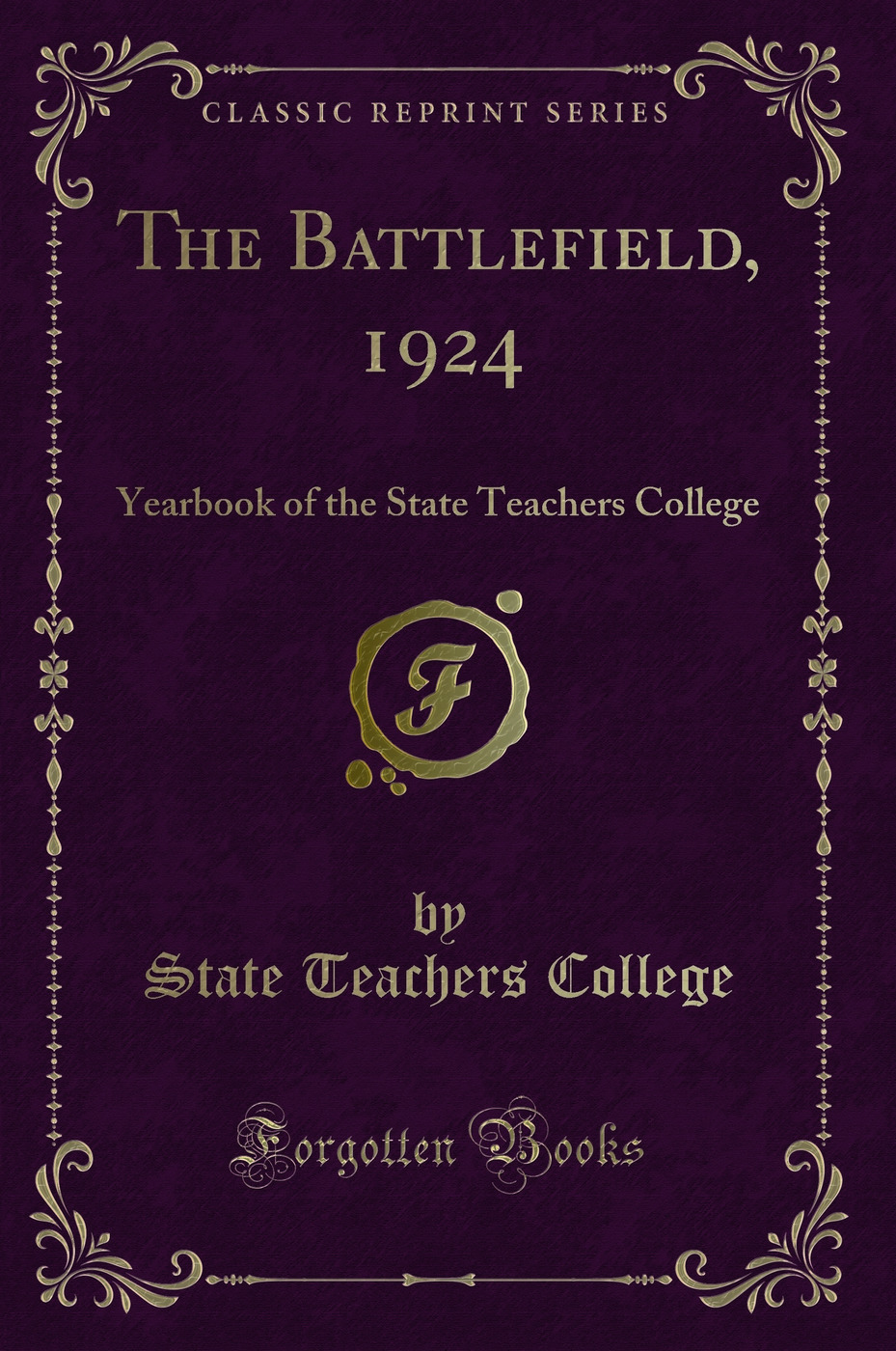 The Battlefield, 1924: Yearbook of the State Teachers College (Classic Reprint)