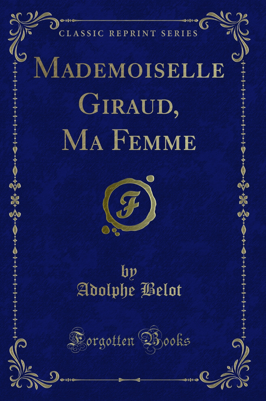 Mademoiselle Giraud, Ma Femme (Classic Reprint)