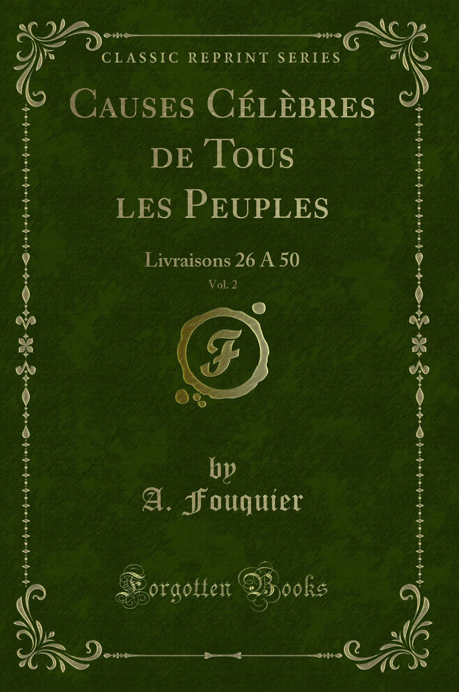Causes Célèbres de Tous les Peuples, Vol. 2: Livraisons 26 A 50 (Classic Reprint)