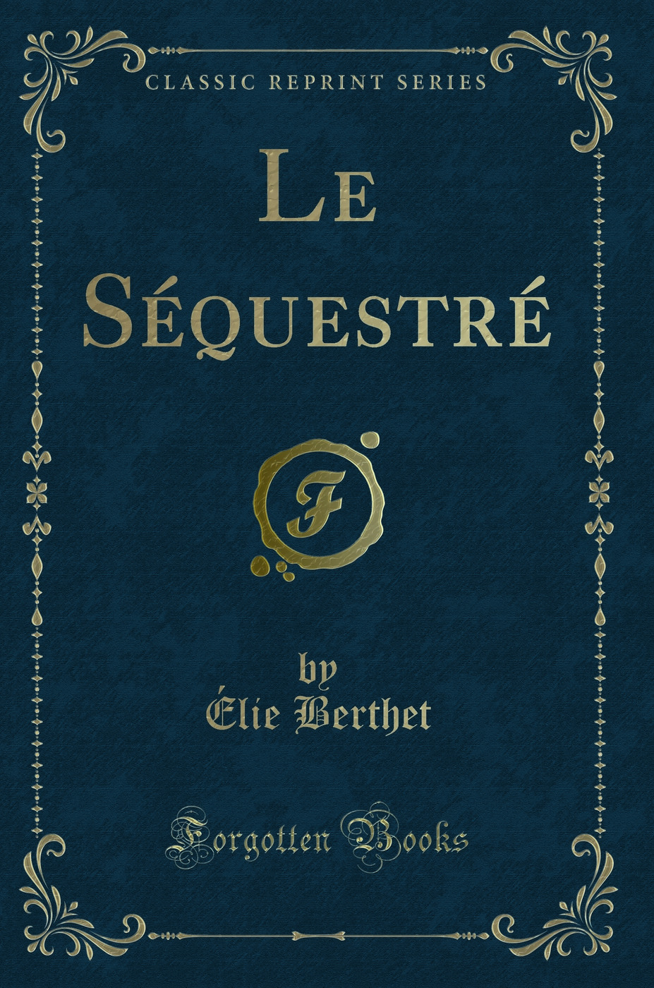 Le Séquestré (Classic Reprint)