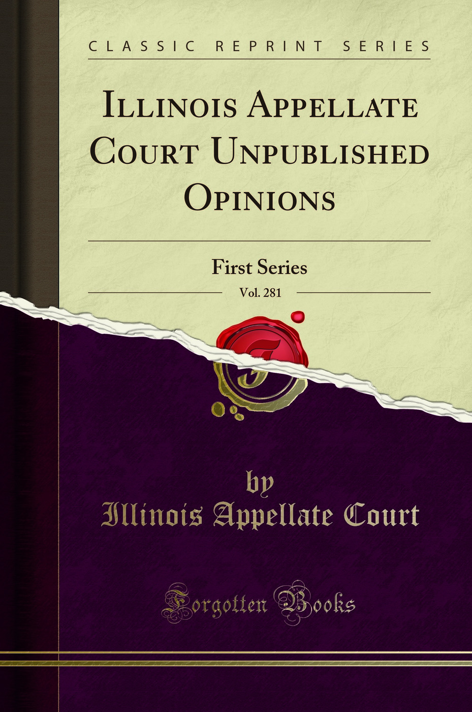 Illinois Appellate Court Unpublished Opinions, Vol. 281: First Series (Classic Reprint)
