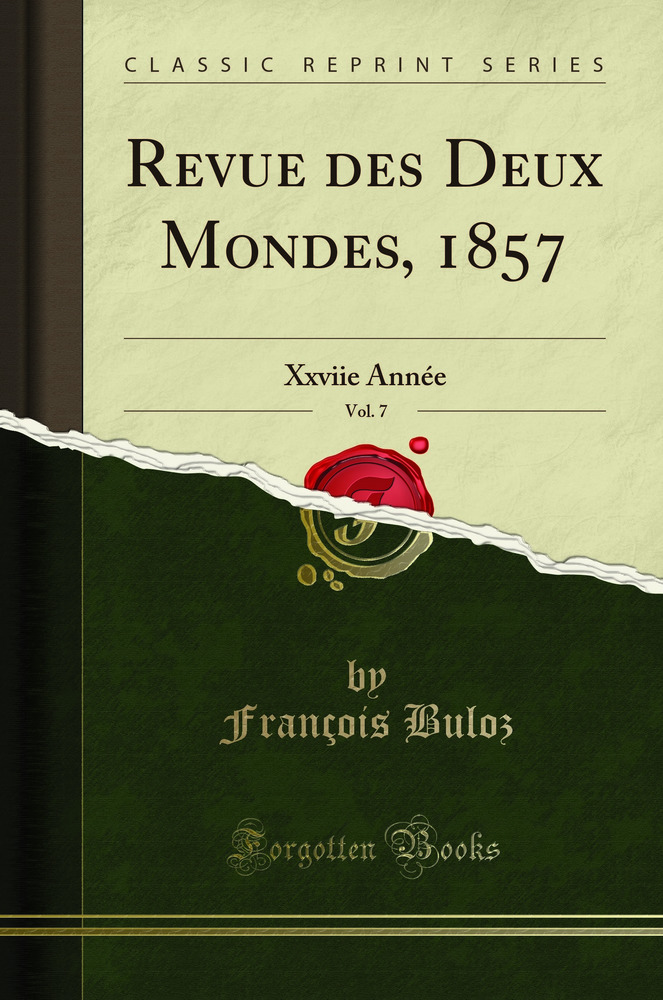 Revue des Deux Mondes, 1857, Vol. 7: Xxviie Année (Classic Reprint)