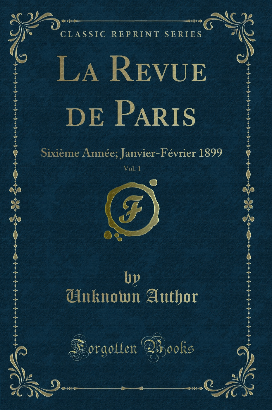 La Revue de Paris, Vol. 1: Sixième Année; Janvier-Février 1899 (Classic Reprint)