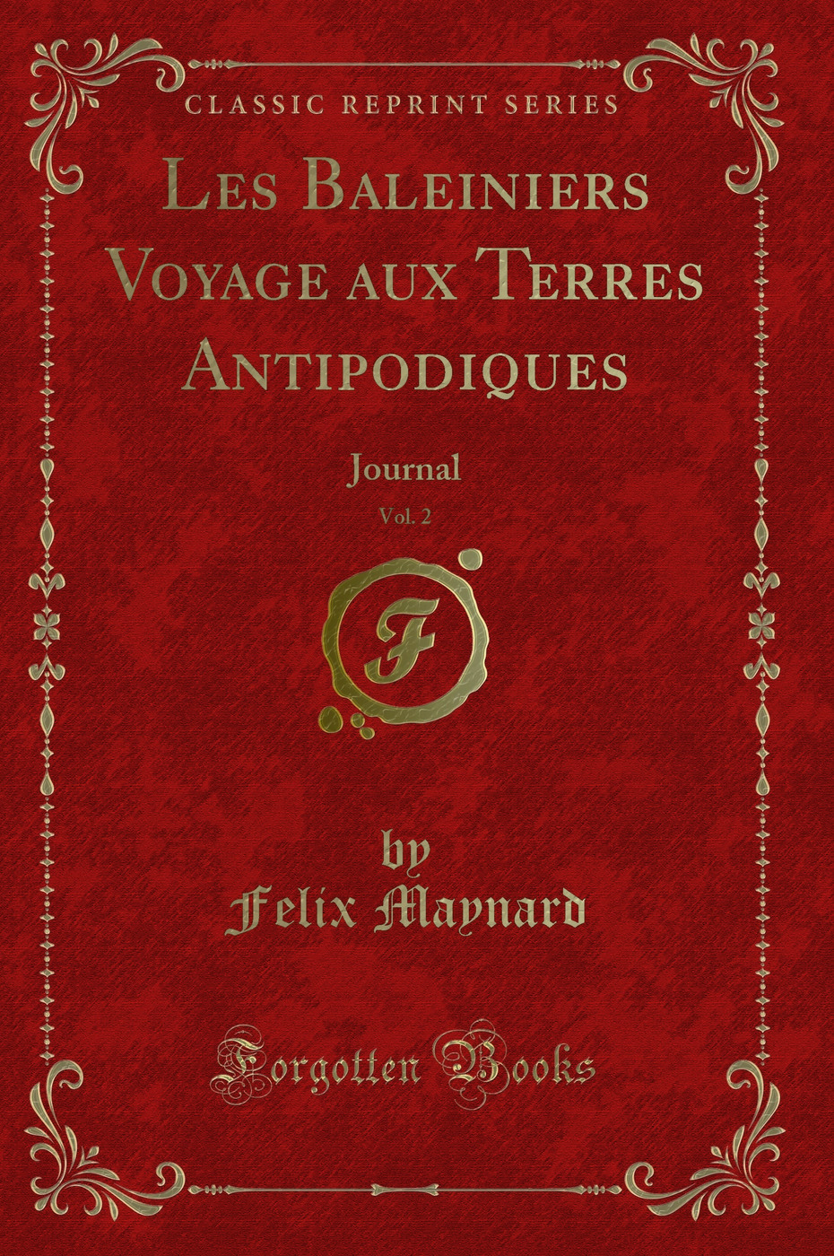 Les Baleiniers Voyage aux Terres Antipodiques, Vol. 2: Journal (Classic Reprint)