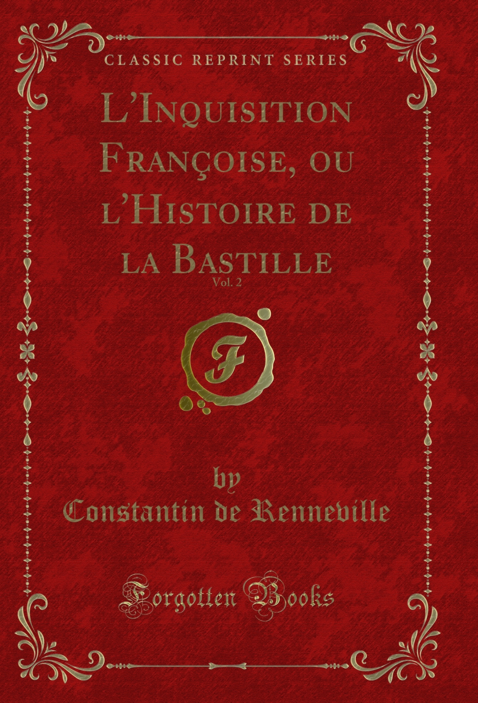 L'Inquisition Françoise, ou l'Histoire de la Bastille, Vol. 2 (Classic Reprint)