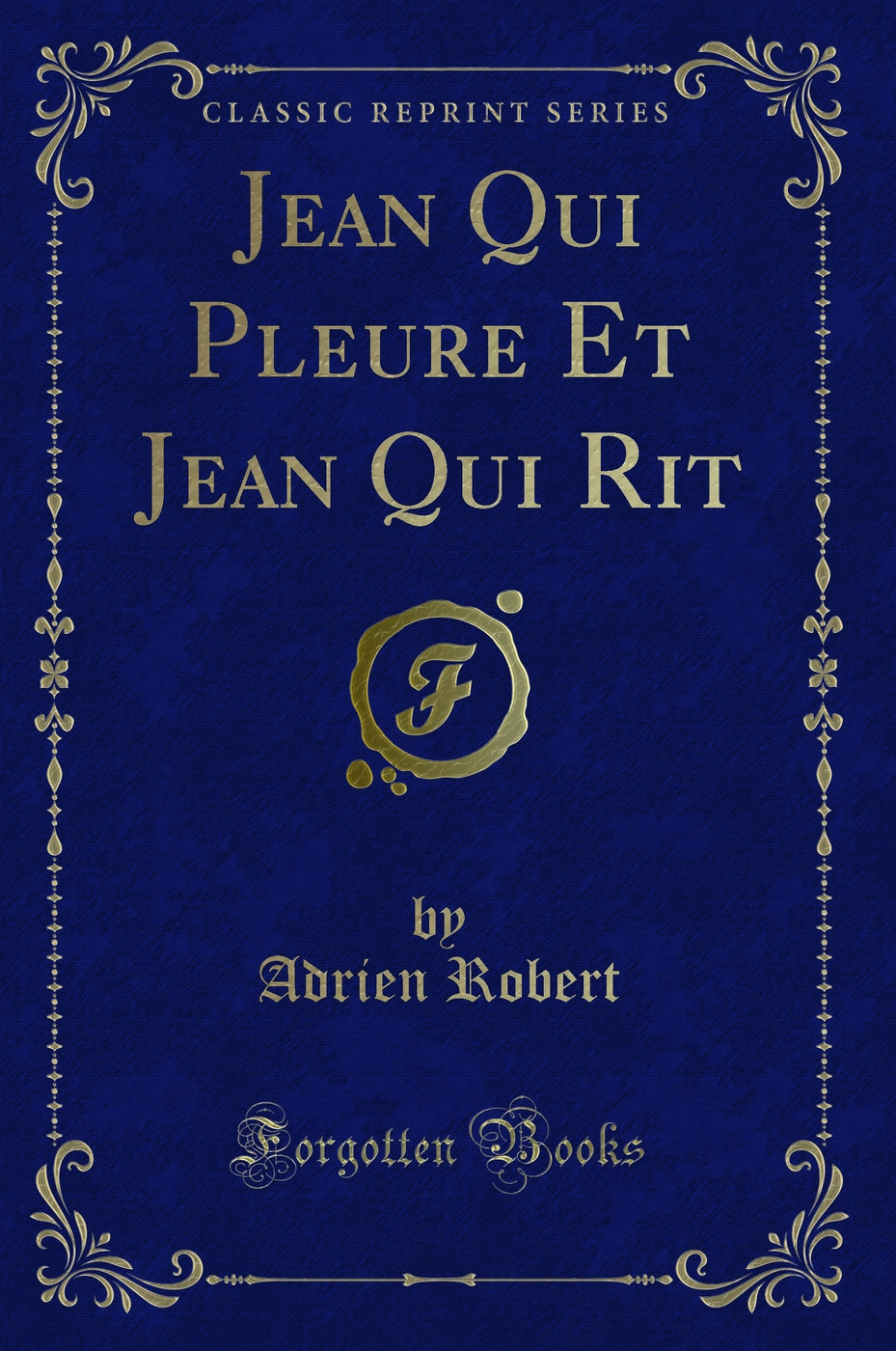 Jean Qui Pleure Et Jean Qui Rit (Classic Reprint)