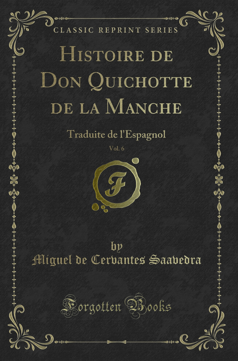 Histoire de Don Quichotte de la Manche, Vol. 6: Traduite de l''Espagnol (Classic Reprint)