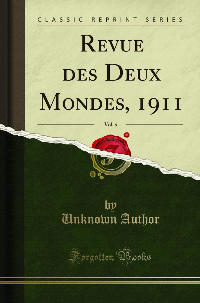 Revue des Deux Mondes, 1911, Vol. 5 (Classic Reprint)