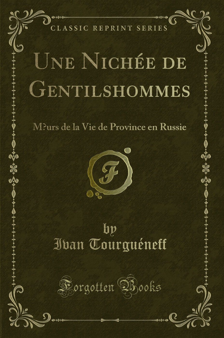 Une Nichée de Gentilshommes: Mœurs de la Vie de Province en Russie (Classic Reprint)