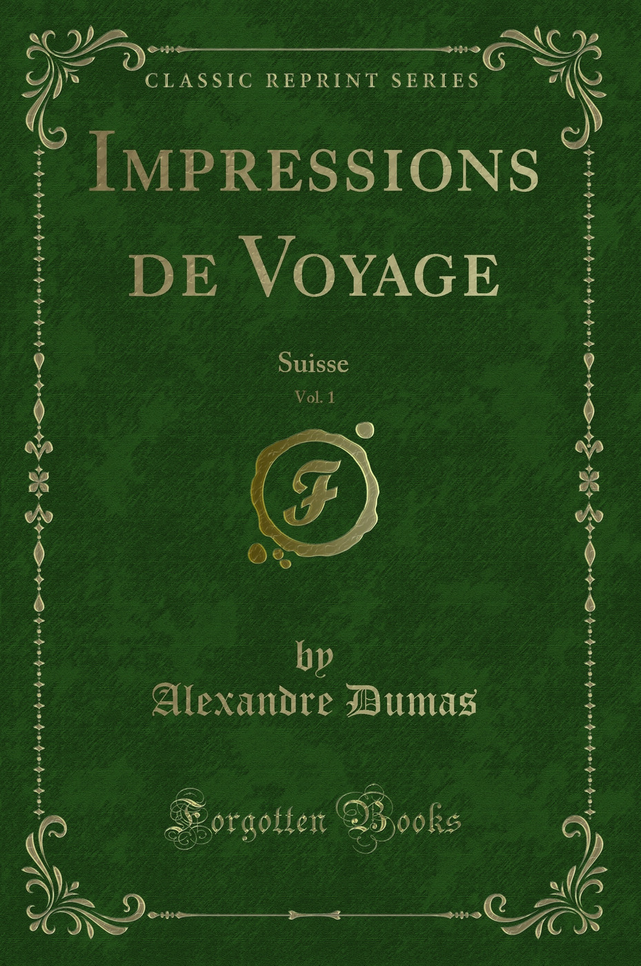 Impressions de Voyage, Vol. 1: Suisse (Classic Reprint)