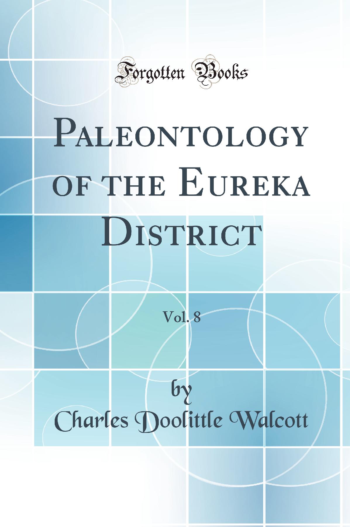 Paleontology of the Eureka District, Vol. 8 (Classic Reprint)